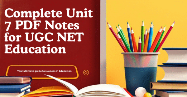 UGC NET Education Unit - 7 Complete PDF Notes